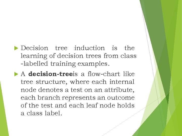  Decision tree induction is the learning of decision trees from class -labelled training