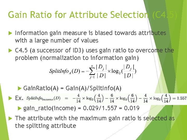 Gain Ratio for Attribute Selection (C 4. 5) Information gain measure is biased towards