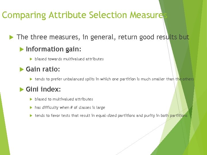 Comparing Attribute Selection Measures The three measures, in general, return good results but Information