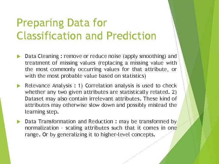 Preparing Data for Classification and Prediction Data Cleaning : remove or reduce noise (apply