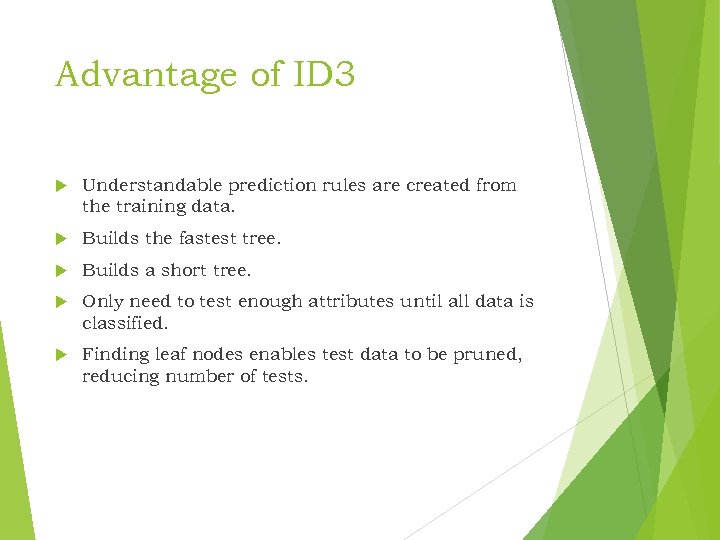 Advantage of ID 3 Understandable prediction rules are created from the training data. Builds