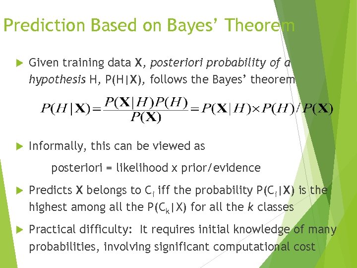 Prediction Based on Bayes’ Theorem Given training data X, posteriori probability of a hypothesis