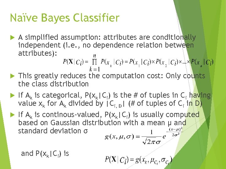 Naïve Bayes Classifier A simplified assumption: attributes are conditionally independent (i. e. , no