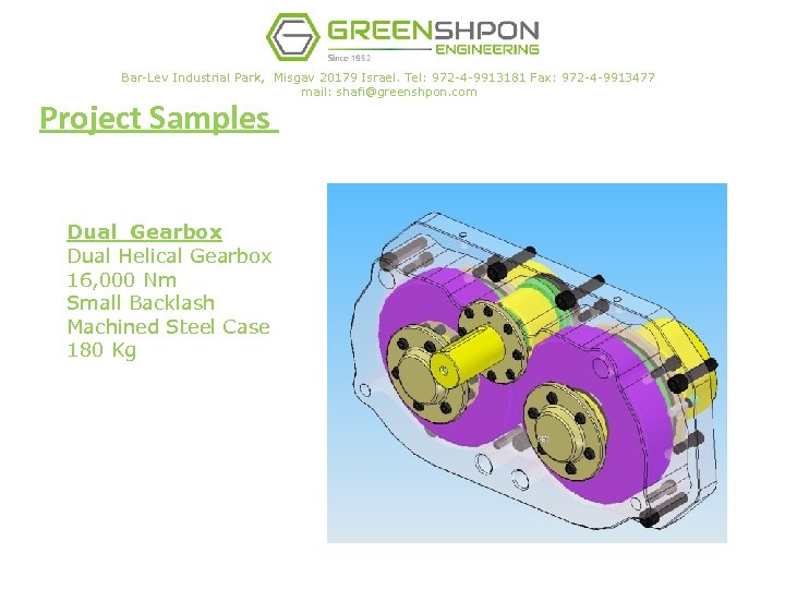 Bar-Lev Industrial Park, Misgav 20179 Israel. Tel: 972 -4 -9913181 Fax: 972 -4 -9913477