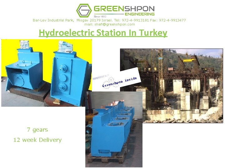 Bar-Lev Industrial Park, Misgav 20179 Israel. Tel: 972 -4 -9913181 Fax: 972 -4 -9913477