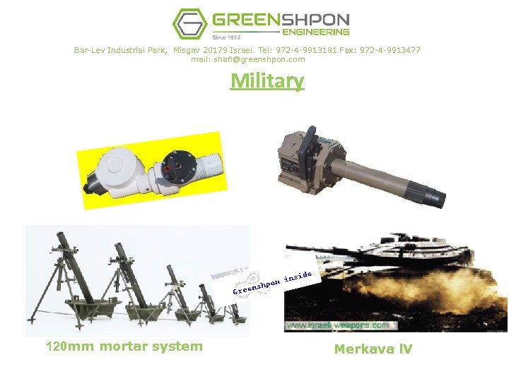 Bar-Lev Industrial Park, Misgav 20179 Israel. Tel: 972 -4 -9913181 Fax: 972 -4 -9913477