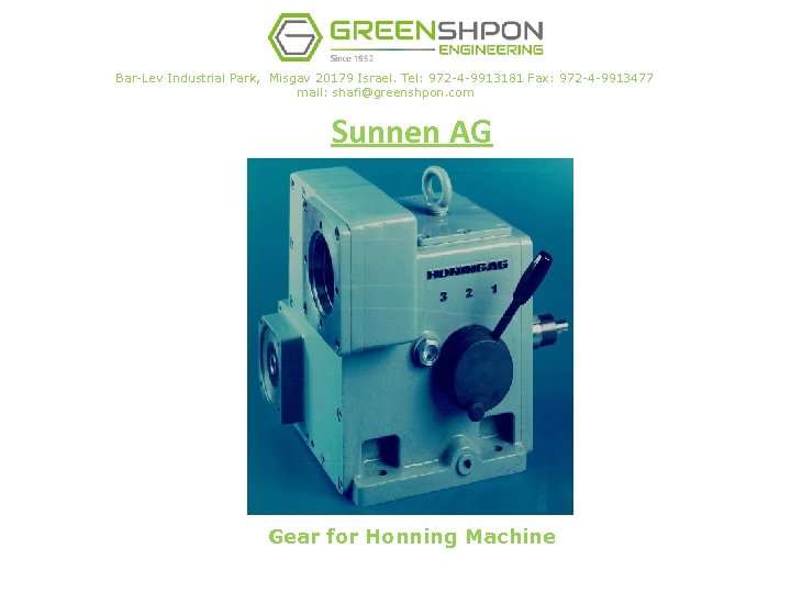 Bar-Lev Industrial Park, Misgav 20179 Israel. Tel: 972 -4 -9913181 Fax: 972 -4 -9913477