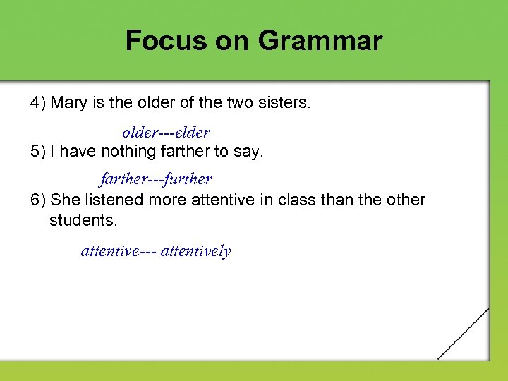 Focus on Grammar 4) Mary is the older of the two sisters. older---elder 5)