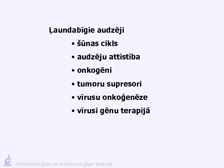 Ļaundabīgie audzēji • šūnas cikls • audzēju attīstība • onkogēni • tumoru supresori •