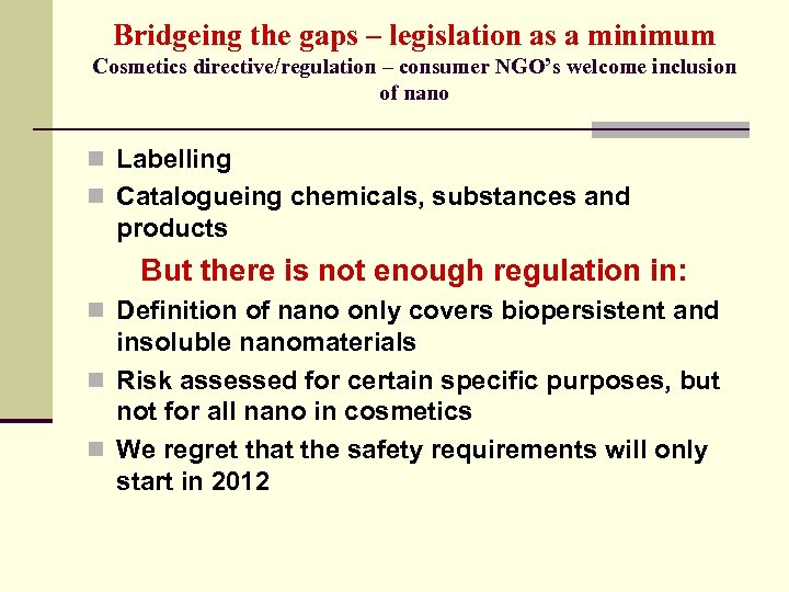 Bridgeing the gaps – legislation as a minimum Cosmetics directive/regulation – consumer NGO’s welcome