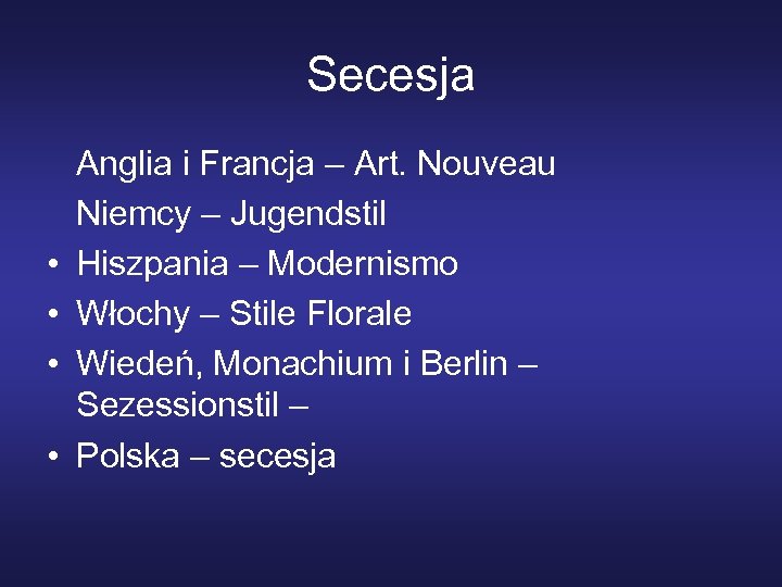 Secesja • • Anglia i Francja – Art. Nouveau Niemcy – Jugendstil Hiszpania –
