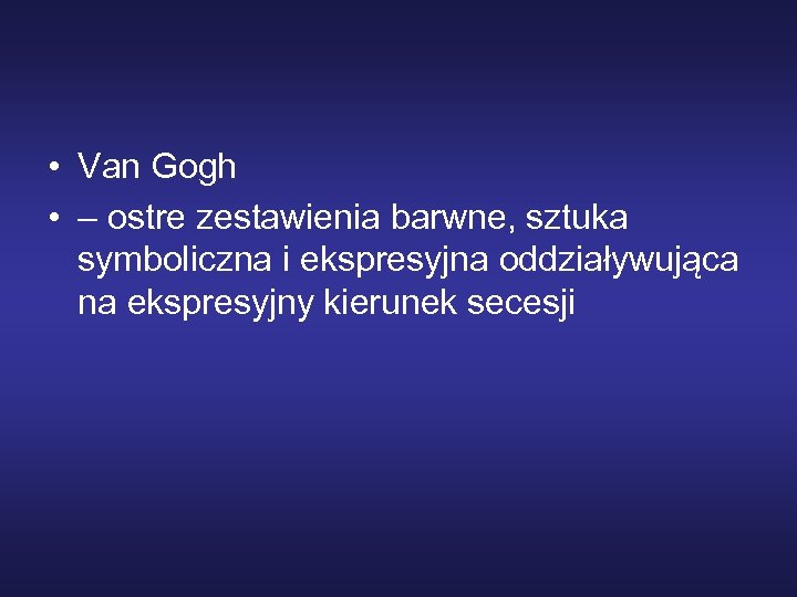  • Van Gogh • – ostre zestawienia barwne, sztuka symboliczna i ekspresyjna oddziaływująca