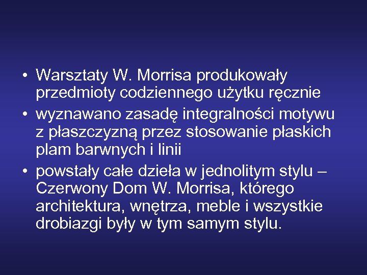  • Warsztaty W. Morrisa produkowały przedmioty codziennego użytku ręcznie • wyznawano zasadę integralności