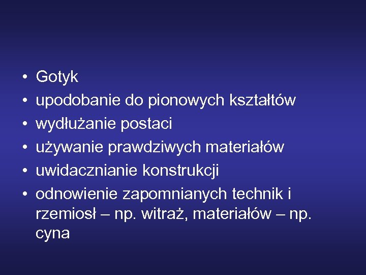  • • • Gotyk upodobanie do pionowych kształtów wydłużanie postaci używanie prawdziwych materiałów