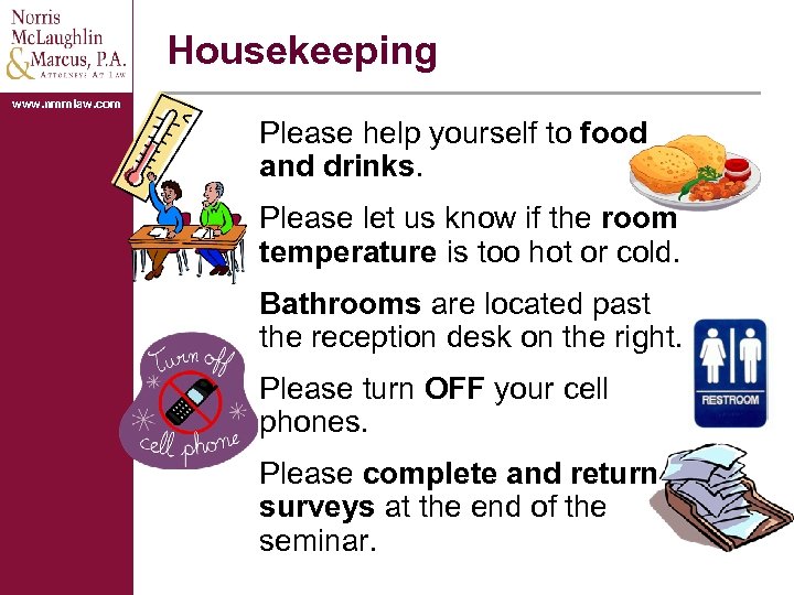Housekeeping www. nmmlaw. com Please help yourself to food and drinks. Please let us