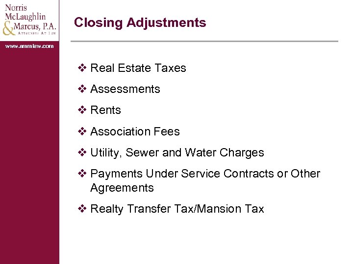 Closing Adjustments www. nmmlaw. com v Real Estate Taxes v Assessments v Rents v