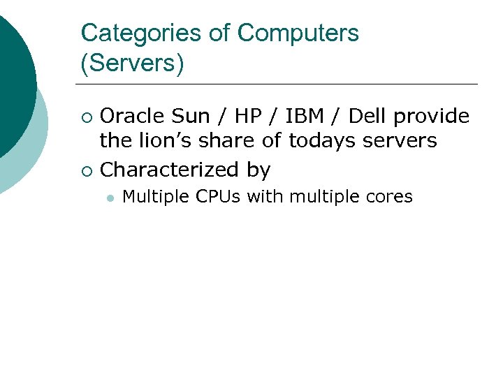 Categories of Computers (Servers) Oracle Sun / HP / IBM / Dell provide the