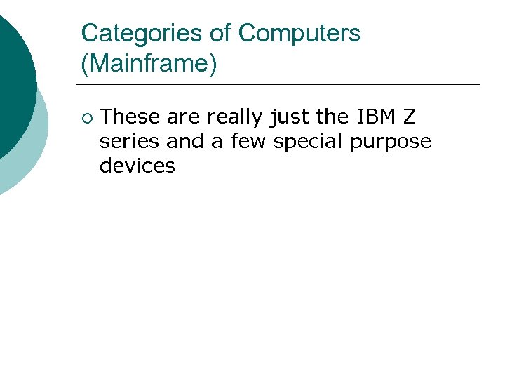 Categories of Computers (Mainframe) ¡ These are really just the IBM Z series and