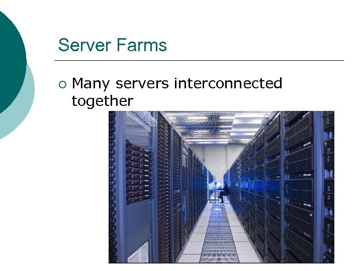 Server Farms ¡ Many servers interconnected together 