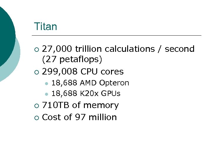 Titan 27, 000 trillion calculations / second (27 petaflops) ¡ 299, 008 CPU cores