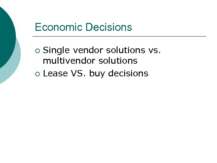 Economic Decisions Single vendor solutions vs. multivendor solutions ¡ Lease VS. buy decisions ¡