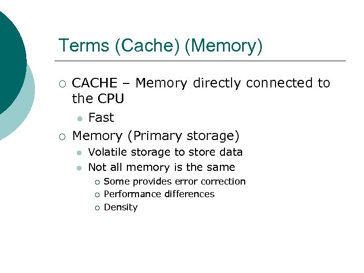 Terms (Cache) (Memory) ¡ ¡ CACHE – Memory directly connected to the CPU l