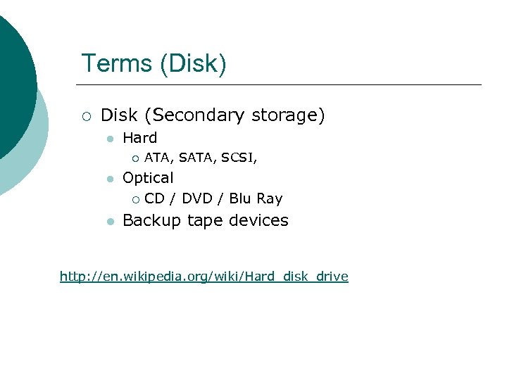 Terms (Disk) ¡ Disk (Secondary storage) l Hard ¡ l l ATA, SCSI, Optical