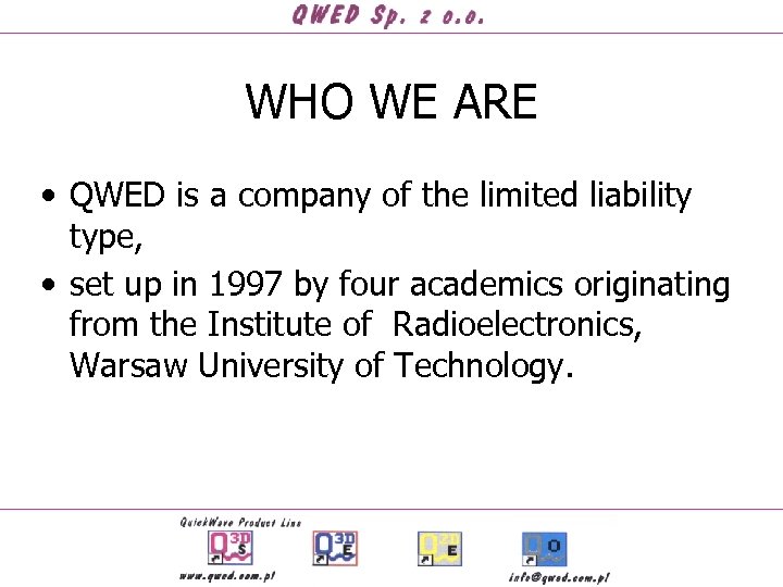 WHO WE ARE • QWED is a company of the limited liability type, •