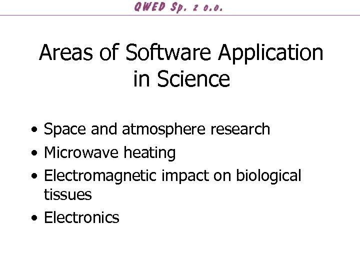 Areas of Software Application in Science • Space and atmosphere research • Microwave heating