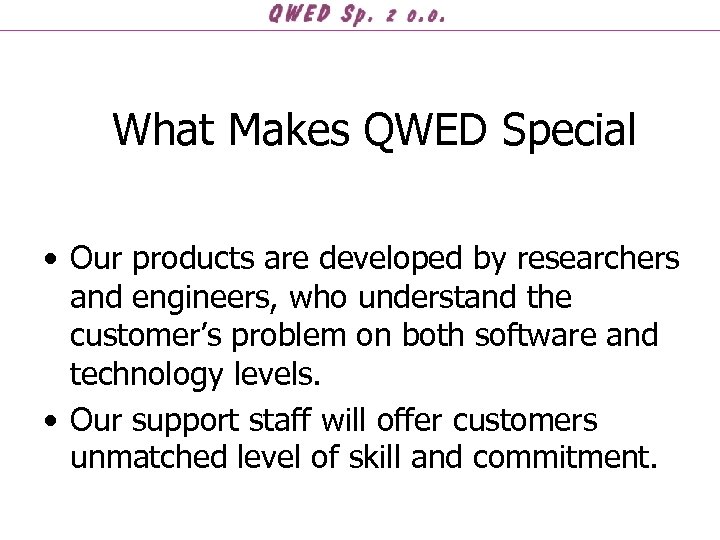 What Makes QWED Special • Our products are developed by researchers and engineers, who