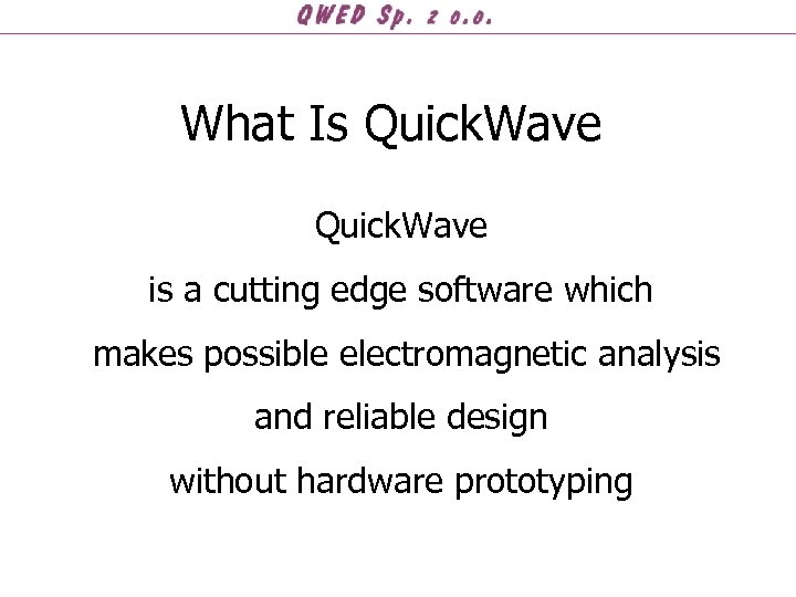 What Is Quick. Wave is a cutting edge software which makes possible electromagnetic analysis