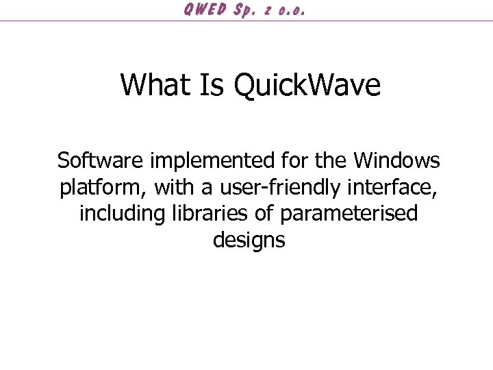 What Is Quick. Wave Software implemented for the Windows platform, with a user-friendly interface,