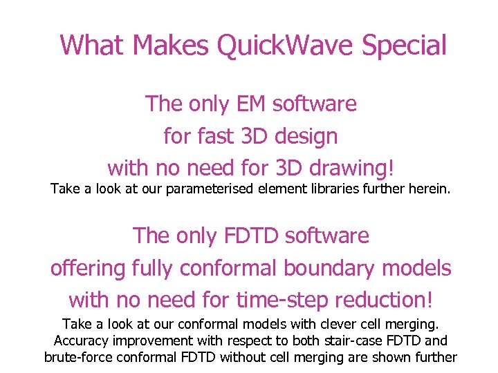 What Makes Quick. Wave Special The only EM software for fast 3 D design