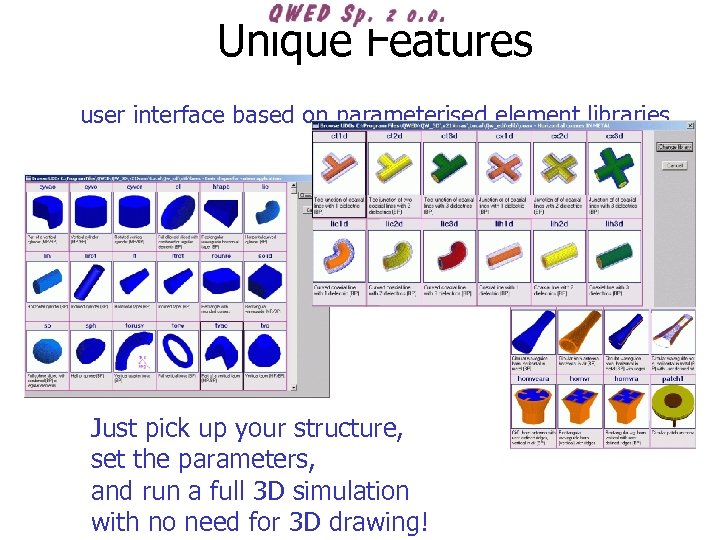 Unique Features user interface based on parameterised element libraries Just pick up your structure,