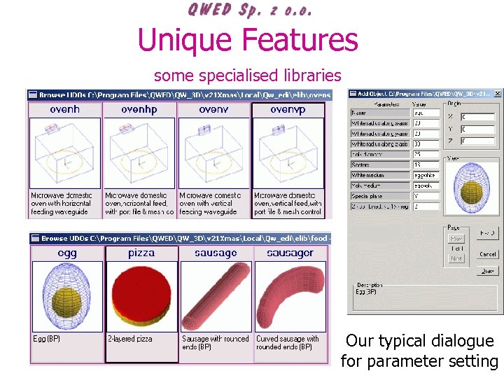 Unique Features some specialised libraries Our typical dialogue for parameter setting 