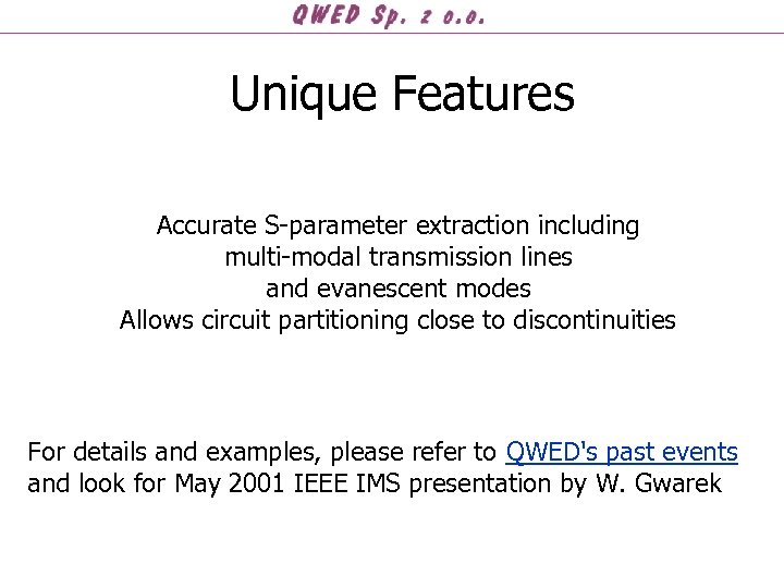 Unique Features Accurate S-parameter extraction including multi-modal transmission lines and evanescent modes Allows circuit