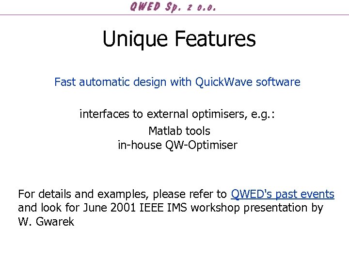 Unique Features Fast automatic design with Quick. Wave software interfaces to external optimisers, e.