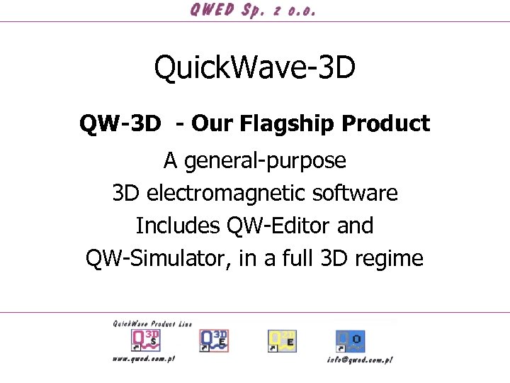 Quick. Wave-3 D QW-3 D - Our Flagship Product A general-purpose 3 D electromagnetic