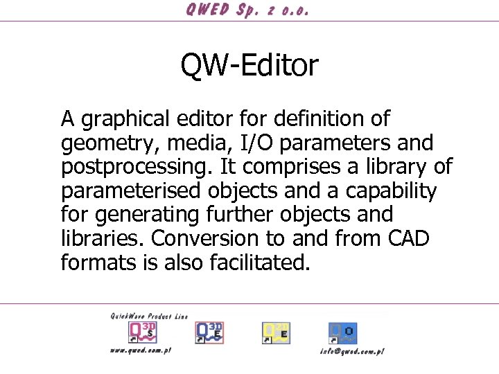 QW-Editor A graphical editor for definition of geometry, media, I/O parameters and postprocessing. It