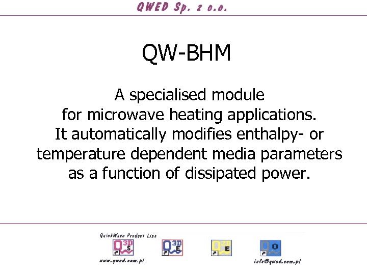 QW-BHM A specialised module for microwave heating applications. It automatically modifies enthalpy- or temperature