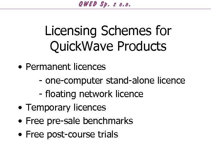 Licensing Schemes for Quick. Wave Products • Permanent licences - one-computer stand-alone licence -