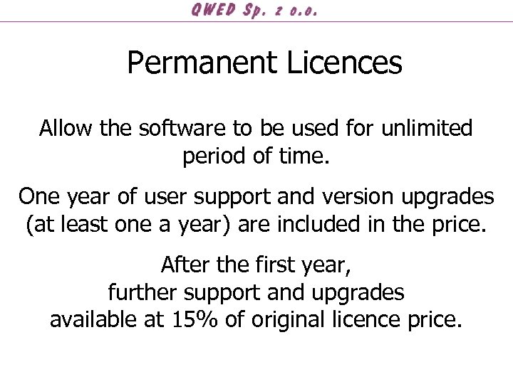 Permanent Licences Allow the software to be used for unlimited period of time. One