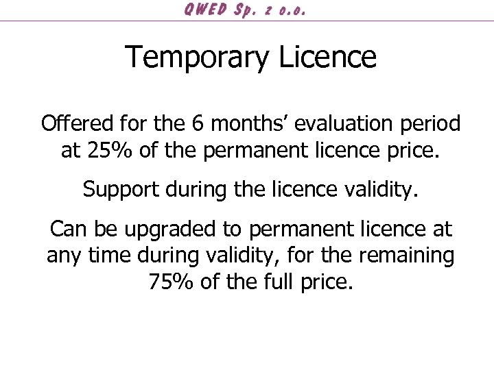 Temporary Licence Offered for the 6 months’ evaluation period at 25% of the permanent