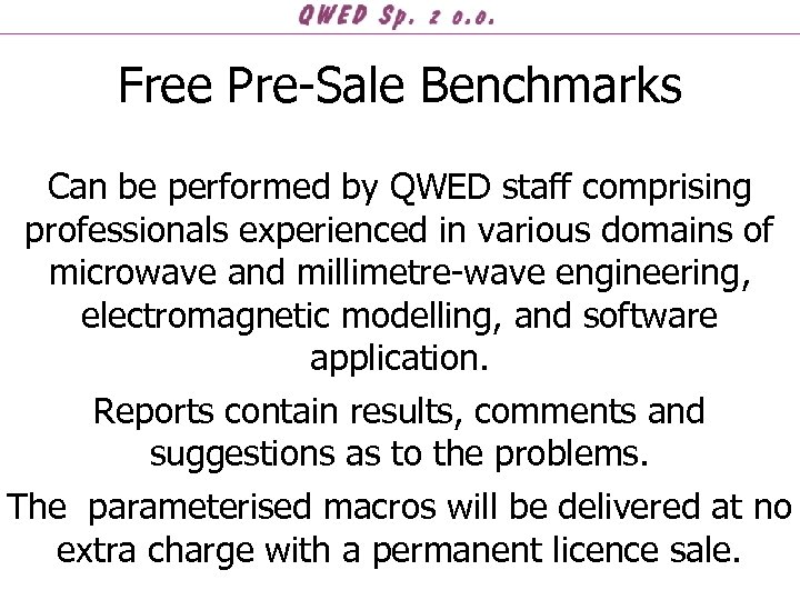 Free Pre-Sale Benchmarks Can be performed by QWED staff comprising professionals experienced in various