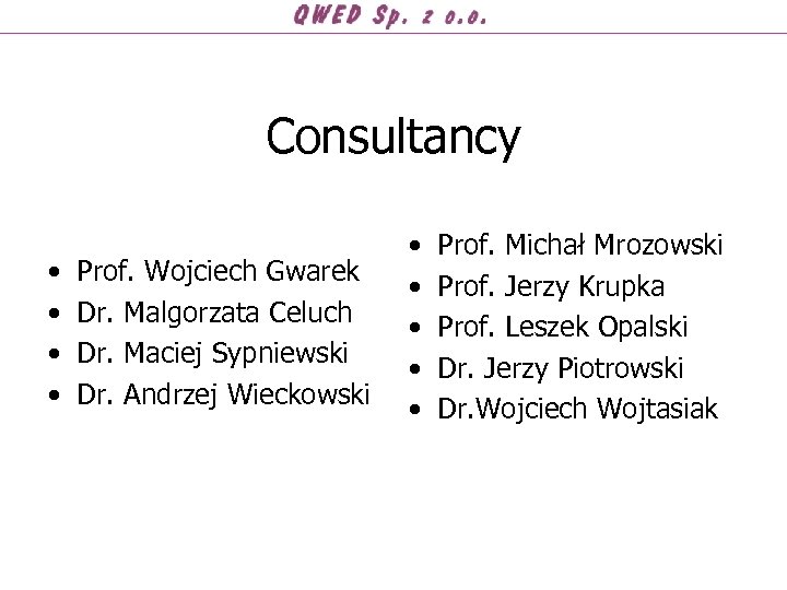 Consultancy • • Prof. Wojciech Gwarek Dr. Malgorzata Celuch Dr. Maciej Sypniewski Dr. Andrzej