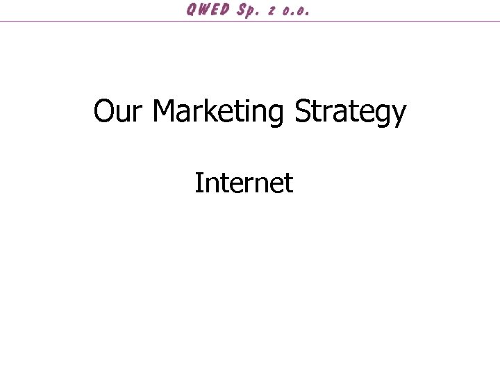 Our Marketing Strategy Internet 