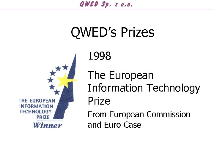 QWED’s Prizes 1998 The European Information Technology Prize From European Commission and Euro-Case 