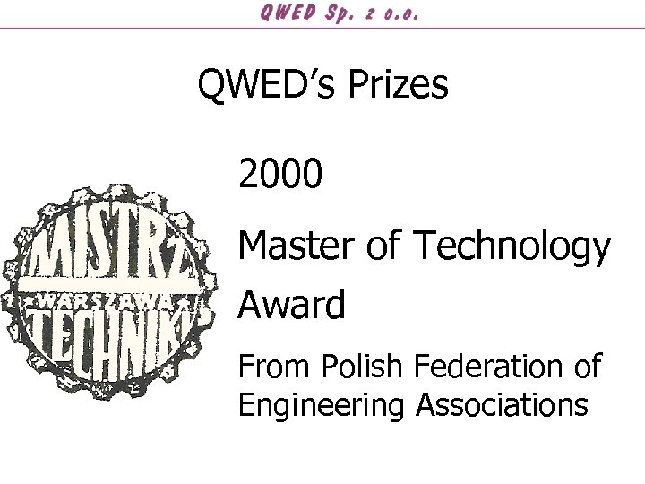 QWED’s Prizes 2000 Master of Technology Award From Polish Federation of Engineering Associations 