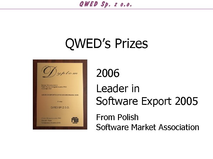 QWED’s Prizes 2006 Leader in Software Export 2005 From Polish Software Market Association 