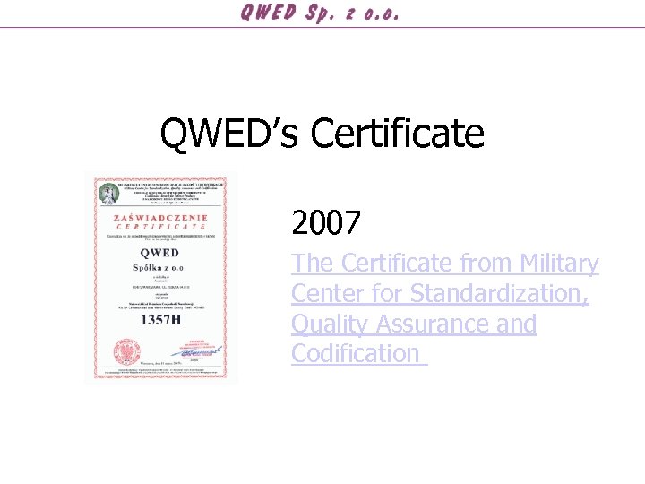 QWED’s Certificate 2007 The Certificate from Military Center for Standardization, Quality Assurance and Codification